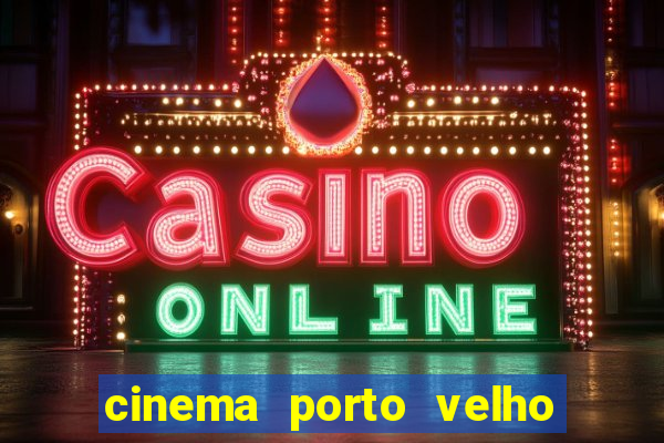 cinema porto velho ig shopping